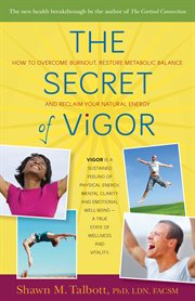 The secret of vigor : how to overcome burnout, restore metabolic balance and reclaim your natural energy cover image cdn