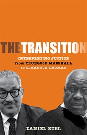 The transition : interpreting justice from Thurgood Marshall to Clarence Thomas cover image cdn