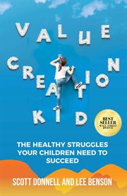 Value creation kid : The Healthy Struggles Your Children Need to Succeed cover image cdn