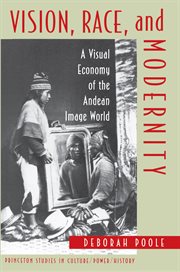 Vision, race, and modernity : a visual economy of the Andean image world cover image cdn
