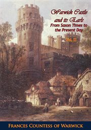 Warwick castle and its earls, from Saxon times to the present day cover image cdn