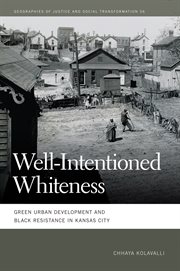 Well-intentioned whiteness : green urban development and Black resistance in Kansas City cover image cdn