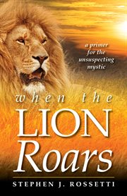 When the lion roars : a primer for the unsuspecting mystic cover image cdn