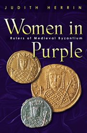 Women in purple : rulers of medieval Byzantium cover image cdn
