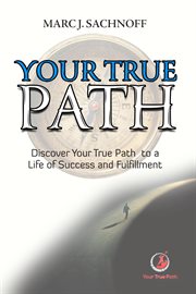 Your true path : Discover Your True Path to a Life of Success and Fulfillment cover image cdn