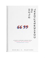Zilch to conversational : A guide to language learning tools, strategies, and techniques for conversational fluency cover image cdn