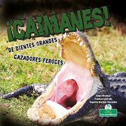 ¡Caimanes! : de dientes grandes, cazadores feroces cover image cdn