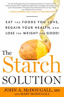 The starch solution : eat the foods you love, regain your health, and lose the weight for good!  cover image cdn