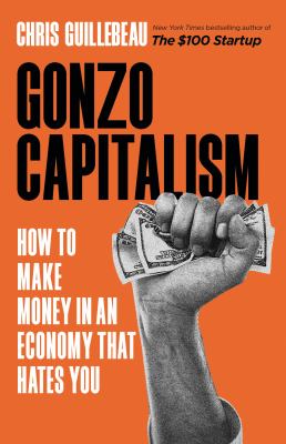 Gonzo capitalism : how to make money in an economy that hates you  cover image cdn