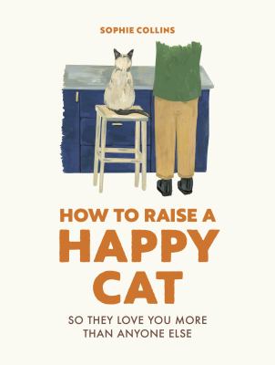 How to raise a happy cat : so they love you more than anyone else  cover image cdn