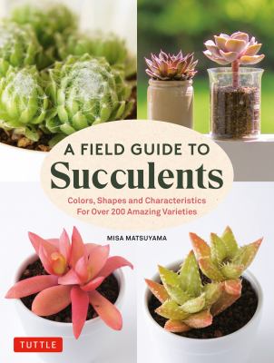 A field guide to succulents: : colors, shapes and characteristics for over 200 amazing varieties  cover image cdn