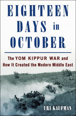 Eighteen days in October : the Yom Kippur War and how it created the modern Middle East  cover image cdn