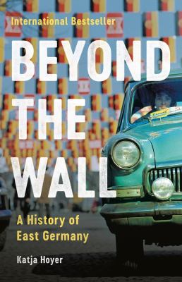 Beyond the wall : a history of East Germany  cover image cdn