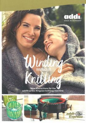 Winding instead of knitting : new instructions for the addiExpress Kingsize knitting machine  cover image cdn