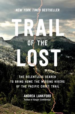 Trail of the lost : the relentless search to bring home the missing hikers of the Pacific Crest Trail  cover image cdn
