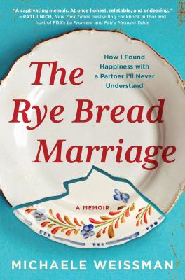 The rye bread marriage : how I found happiness with a partner I'll never understand  cover image cdn