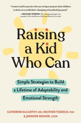 Raising a kid who can : simple strategies to build a lifetime of adaptability and emotional strength  cover image cdn