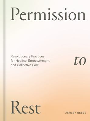Permission to rest : revolutionary practices for healing, empowerment, and collective care  cover image cdn