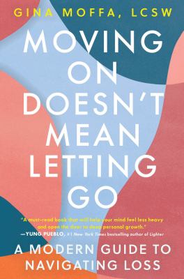 Moving on doesn't mean letting go : a modern guide to navigating loss  cover image cdn