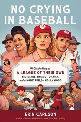 No crying in baseball : the inside story of A League of Their Own: big stars, dugout drama, and a home run for Hollywood  cover image cdn