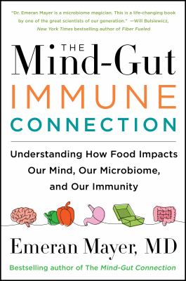 The mind-gut-immune connection : understanding how food impacts our mind, our microbiome, and our immunity  cover image cdn