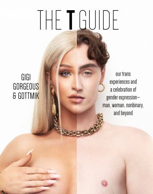 The T guide : our trans experiences and a celebration of gender expression : man, woman, nonbinary, and beyond  cover image cdn