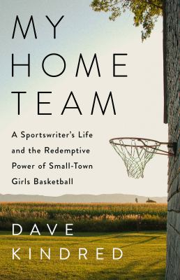 My home team : a sportswriter's life and the redemptive power of small-town girls basketball  cover image cdn
