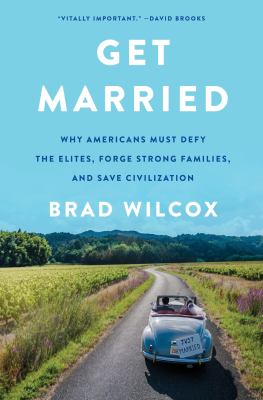 Get married : why Americans must defy the elites, forge strong families, and save civilization  cover image cdn