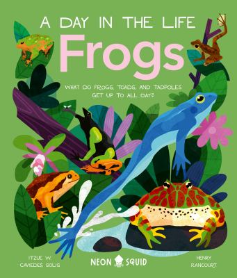 Frogs : what do frogs, toads, and tadpoles get up to all day?  cover image cdn