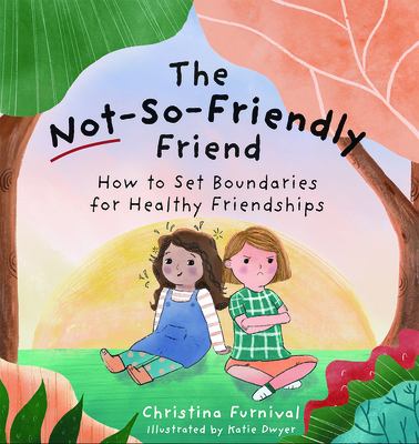 The not-so-friendly friend : how to set boundaries for healthy friendships  cover image cdn