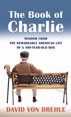 The book of Charlie wisdom from the remarkable American life of a 109-year-old man  cover image cdn