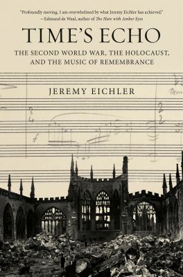 Time's echo : the Second World War, the Holocaust, and the music of remembrance  cover image cdn