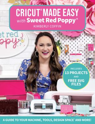 Cricut made easy with Sweet Red Poppy : a guide to your machine, tools, design space and more!  cover image cdn
