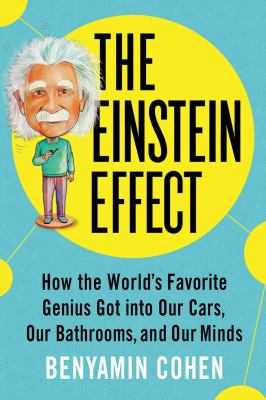 The Einstein effect : how the world's favorite genius got into our cars, our bathrooms, and our minds  cover image cdn