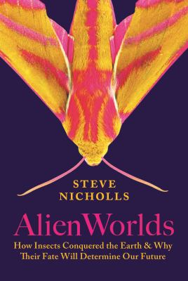 Alien worlds : how insects conquered the Earth, and why their fate will determine our future  cover image cdn