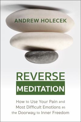 Reverse meditation : how to use your pain and most difficult emotions as the doorway to inner freedom  cover image cdn