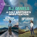 A Colt Brother's Investigation: Murder Gone Cold and Her Brand of Justice : Murder Gone Cold and Her Brand of Justice cover image cdn