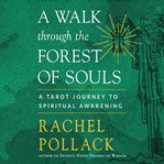 A walk through the forest of souls : a tarot journey to spiritual awakening cover image cdn