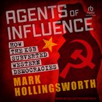 Agents of Influence : How the KGB Subverted Western Democracies cover image cdn