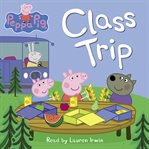 Class Trip : Peppa Pig cover image cdn