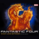 Fantastic Four : What Lies Between cover image cdn