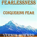 Fearlessness : conquering fear cover image cdn