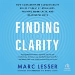 Finding Clarity : How Compassionate Accountability Builds Vibrant Relationships, Thriving Workplaces, and Meaningful L cover image cdn