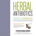 Herbal Antibiotics : Natural Alternatives for Treating Drug-resistant Bacteria cover image cdn