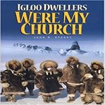 Igloo Dwellers Were My Church cover image cdn