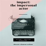 Impact: The Impersonal Actor : The Impersonal Actor cover image cdn