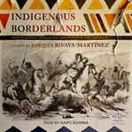Indigenous Borderlands : Native Agency, Resilience, and Power in the Americas cover image cdn