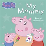 My Mommy : Peppa Pig cover image cdn