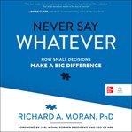 Never say whatever : how small decisions make a big difference cover image cdn