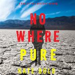 Nowhere Pure : Harley Cole FBI Suspense Thriller cover image cdn